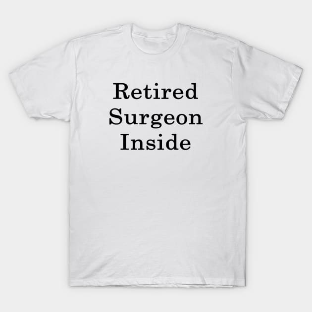 Retired Surgeon Inside T-Shirt by supernova23